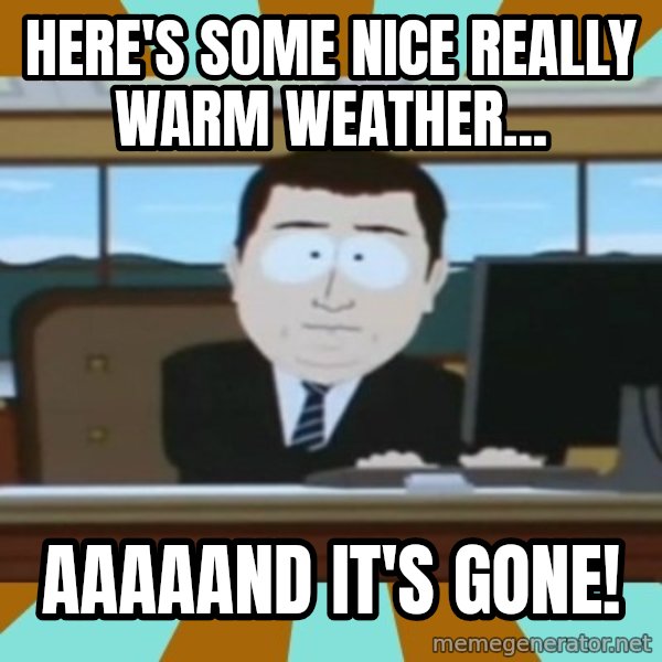 south park aand it's gone meme: Here's some nice really warm weather... / AAAAANd it's gone!