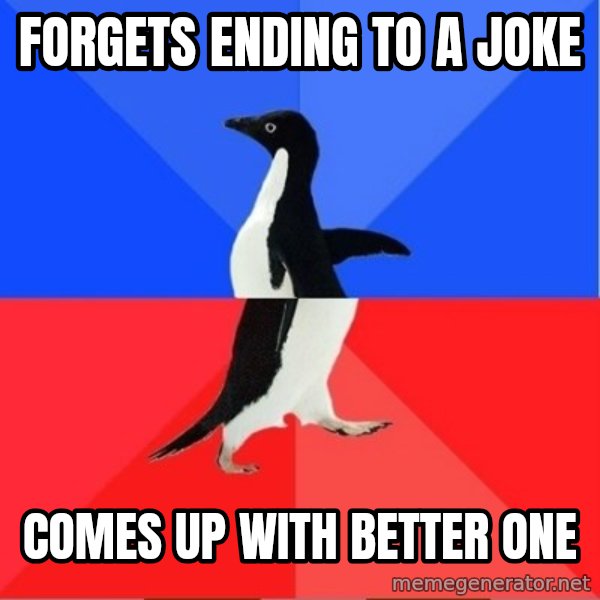 Socially Awesome Awkward Penguin meme: forgets ending to a joke / comes up with better one