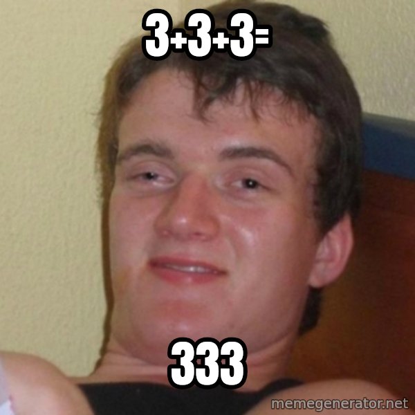 Really Stoned Guy meme: 3+3+3= / 333