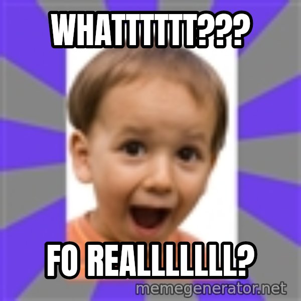 Excited meme: whatttttt??? / FO REALLLLLLL?