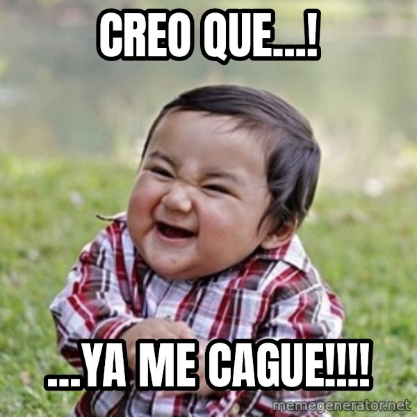 evil toddler kid2 meme: CREO QUE...! / ...YA ME CAGUE!!!!
