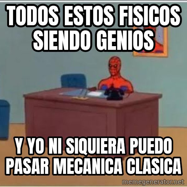 Spiderman Desk meme: todos estos fisicos siendo genios / y yo ni siquiera puedo pasar mecanica clasica