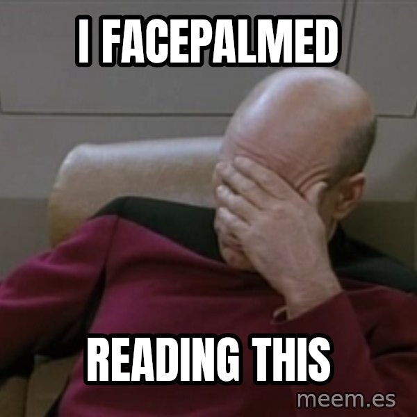 Picardfacepalm meme: I facepalmed / reading this