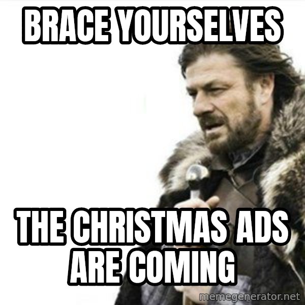 Prepare yourself meme: Brace yourselves / the christmas ads are coming