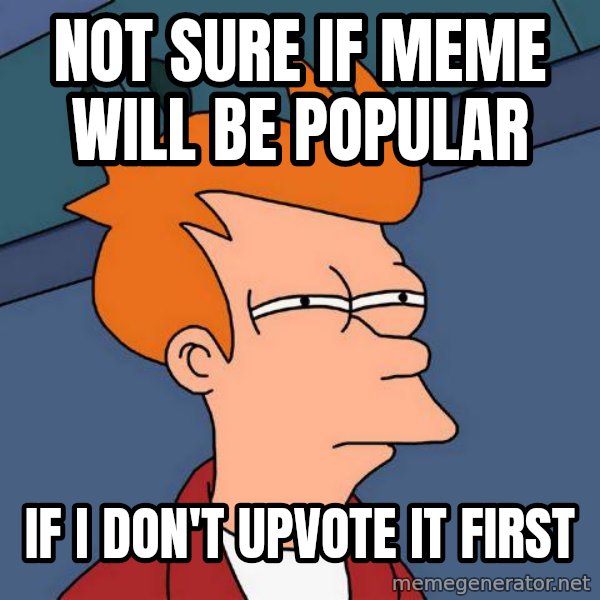 Futurama Fry meme: not sure if meme will be popular / if i don't upvote it first