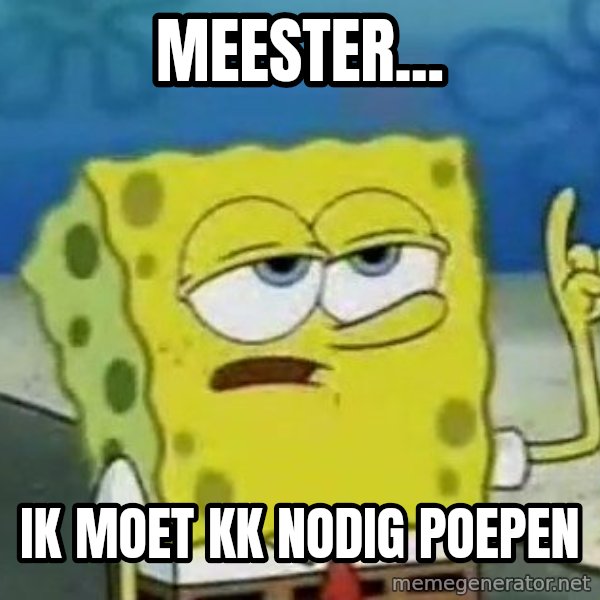 Tough Spongebob meme: MEESTER... / IK MOET KK NODIG POEPEN