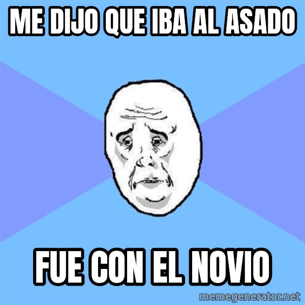Okay Guy meme: me dijo que iba al asado / fue con el novio