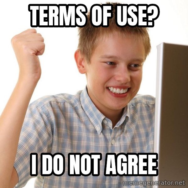 First Day on the internet kid meme: Terms of use? / i do not agree