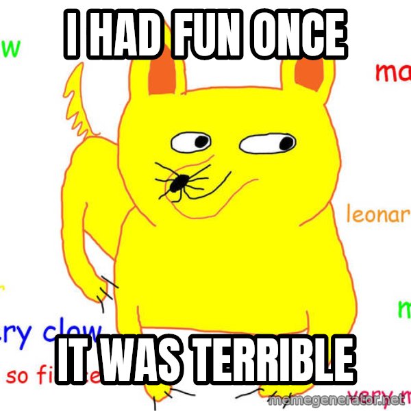 Grumpy Cat  meme: I had fun once / It was terrible