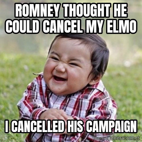 evil toddler kid2 meme: Romney thought he could cancel my elmo / I cancelled his campaign