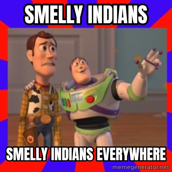 Everywhere meme: SMELLY INDIANS / SMELLY INDIANS EVERYWHERE