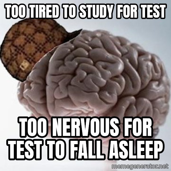 Scumbag Brain meme: too tired to study for test / too nervous for test to fall asleep