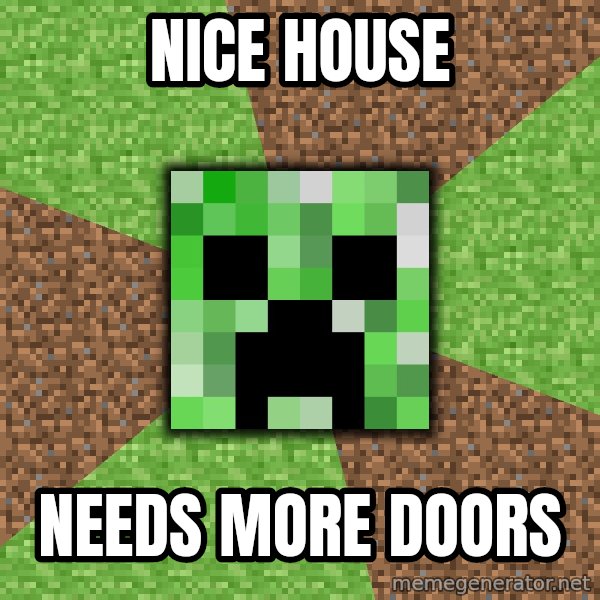 Minecraft Creeper meme: Nice house / needs more doors