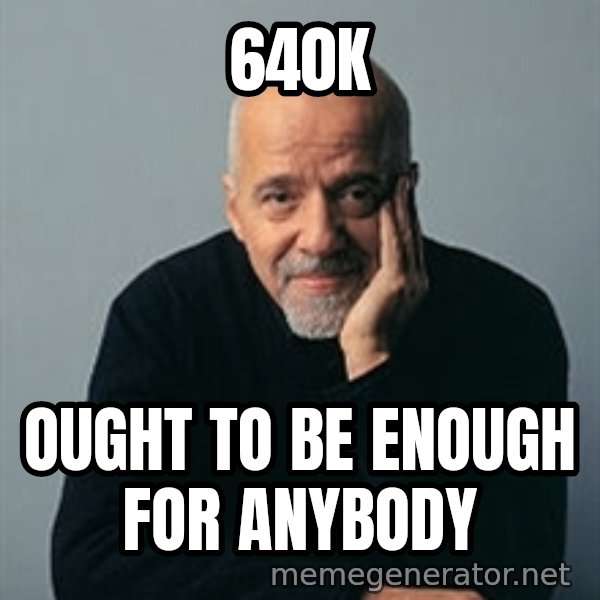 Paulo Coelho meme: 640K / OUGHT TO BE ENOUGH FOR ANYBODY