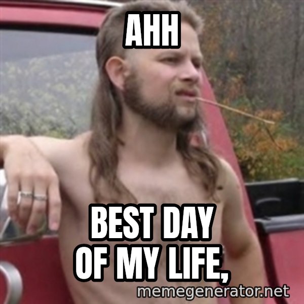 Stereotypical Redneck meme: AHH / BEST DAY OF MY LIFE,