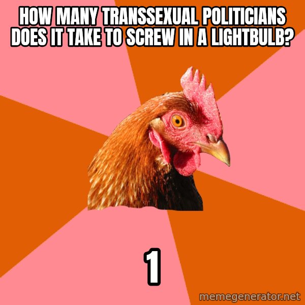 Anti Joke Chicken meme: how many transsexual politicians does it take to screw in a lightbulb? / 1