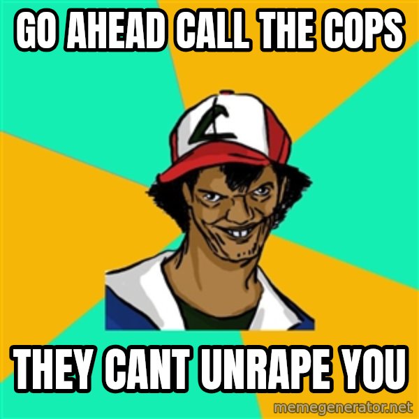 Ash Pedreiro meme: go ahead call the cops / they cant unrape you