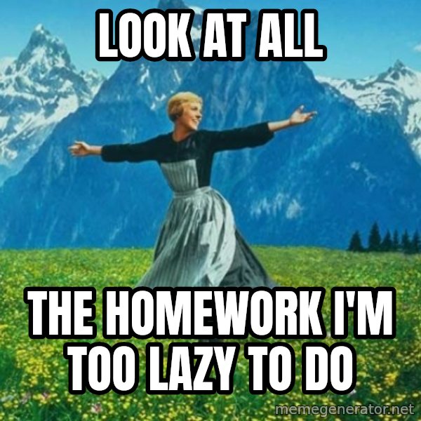 Look at All the Fucks I Give meme: Look at all / the homework i'm too lazy to do