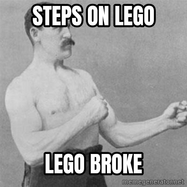 overly manlyman meme: steps on lego / lego broke