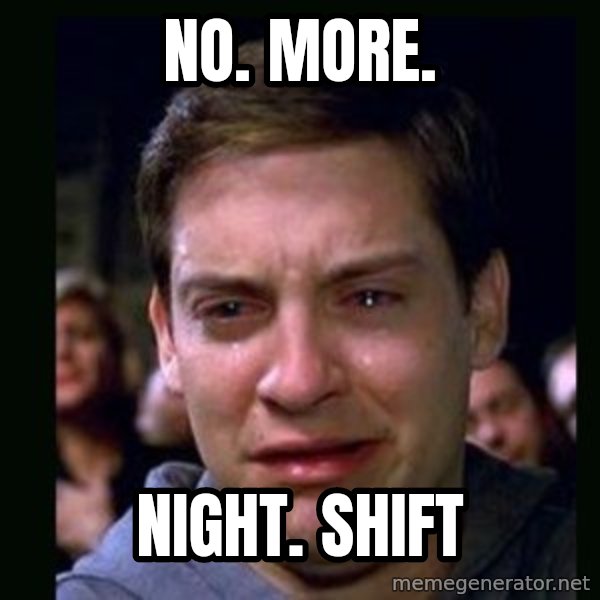 crying peter parker meme: NO. MORE. / NIGHT. SHIFT