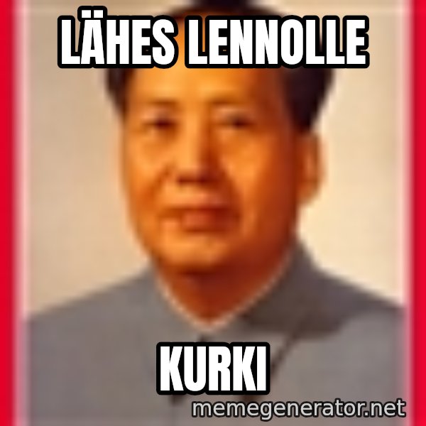 Mao meme: lÄHES LENNOLLE / KURKI