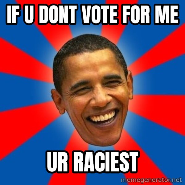 Obama meme: if u dont vote for me / ur raciest