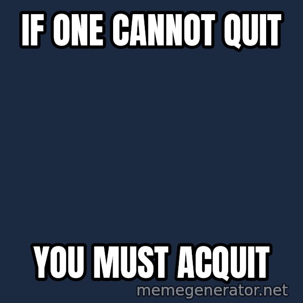 Oj Simpson meme: If one cannot quit / You Must Acquit
