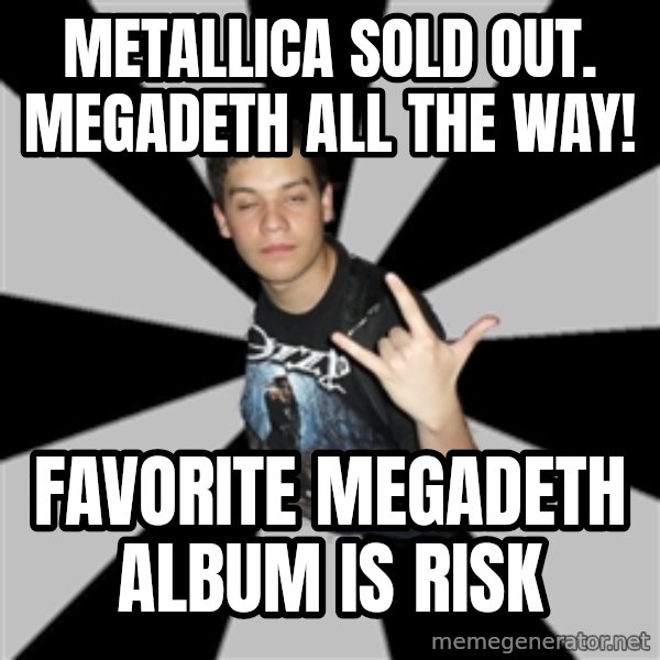 Metal Boy From Hell meme: METALLICA sOLD OUT. MEGADETH ALL THE WAY! / fAVORITE MEGADETH ALBUM IS RISK