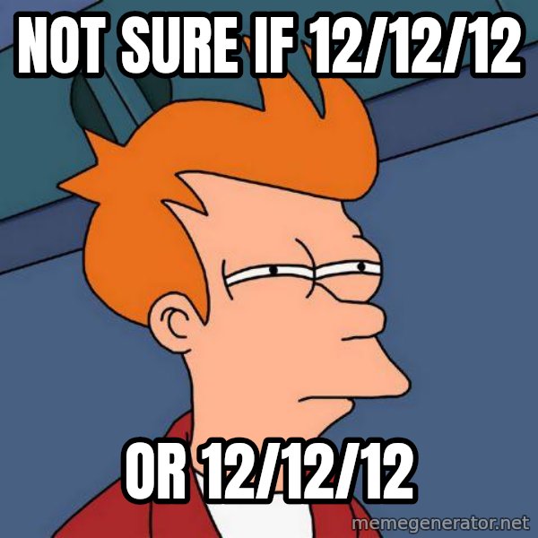 Futurama Fry meme: Not sure if 12/12/12 / Or 12/12/12