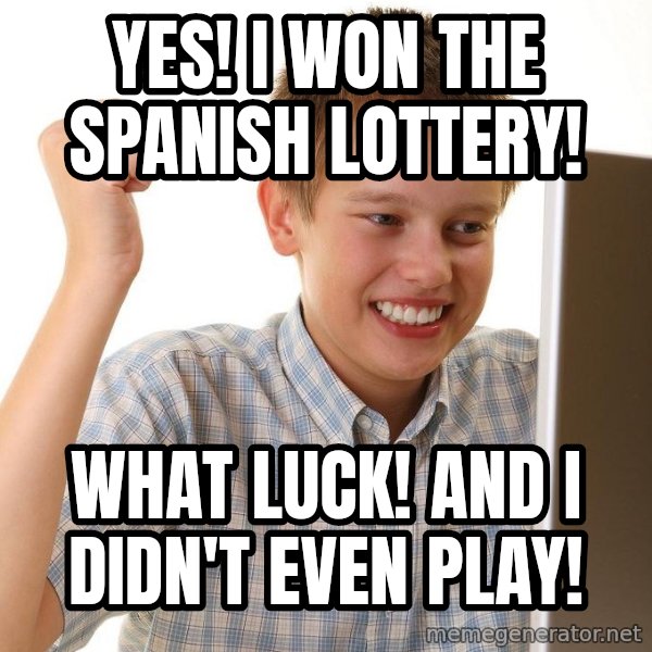 First Day on the internet kid meme: YES! I won the spanish lottery! / what luck! and i didn't even play!