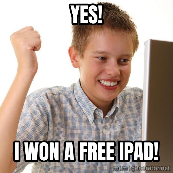 First Day on the internet kid meme: yes! / I won a free iPad!