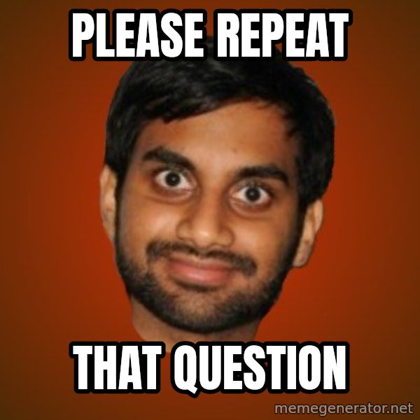 Generic Indian Guy meme: Please repeat / that question