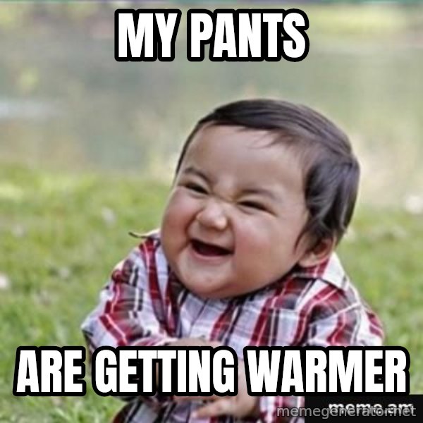 evil plan kid meme: my pants / are getting warmer
