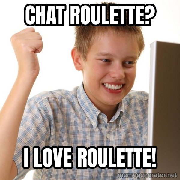 First Day on the internet kid meme: CHAT ROULETTE? / I LOVE ROULETTE!