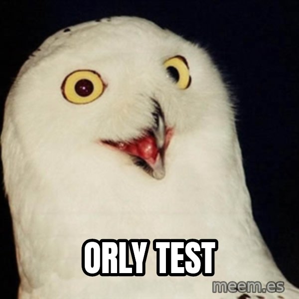 Orly Owl meme: ORLY test