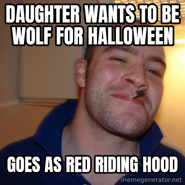 Good Guy Greg meme: daughter wants to be wolf for halloween / goes as red riding hood