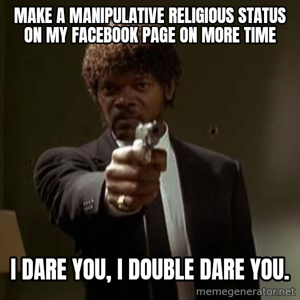 Jules Pulp Fiction meme: make a manipulative religious status on my facebook page on more time / i dare you, i double dare you.