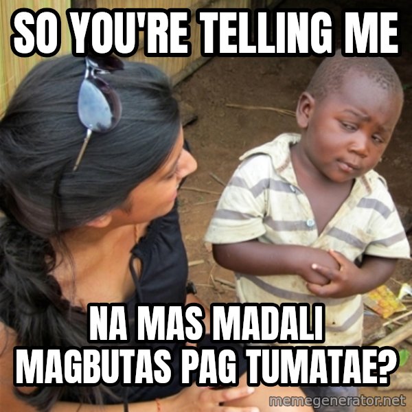 So You're Telling me meme: So you're telling me / na mas madali magbutas pag tumatae?