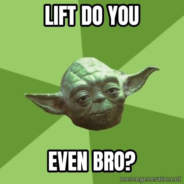 Advice Yoda Gives meme: lift do you / even bro?