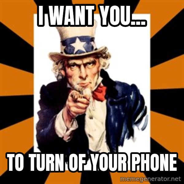 Uncle sam wants you! meme: I WANT YOU... / TO TURN OF YOUR PHONE