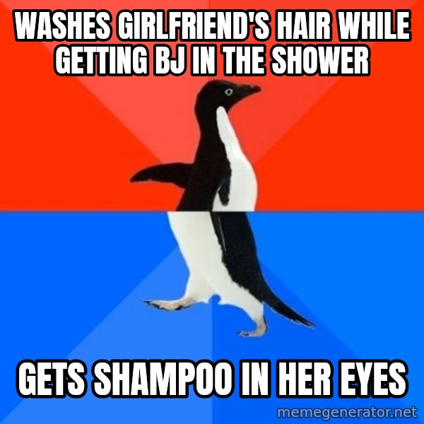 Socially Awesome Awkward Penguin meme: washes girlfriend's hair while getting bj in the shower / gets shampoo in her eyes