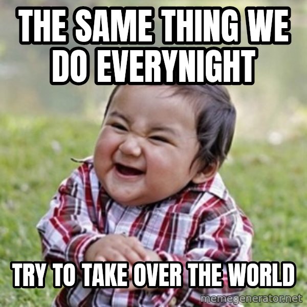 evil toddler kid2 meme: The same thing we do everynight / Try to take over the world