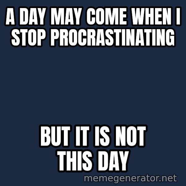 Not This Day Aragorn meme: a day may come when i stop procrastinating / But it is not this day