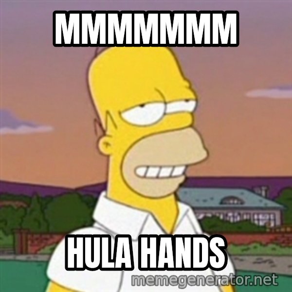 Homer MMM meme: mmmmmmm / hula hands