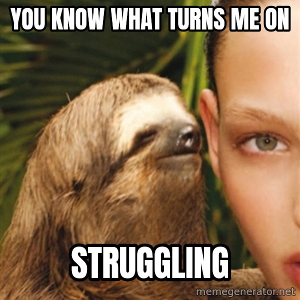The Rape Sloth meme: you know what turns me on / struggling