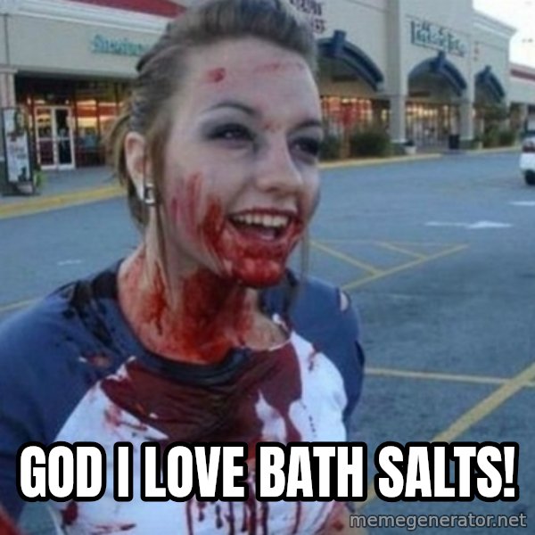 Scary Nympho meme: God i love bath salts!