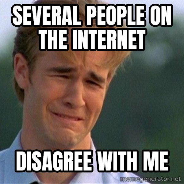Dawson Crying meme: several people on the internet / disagree with me