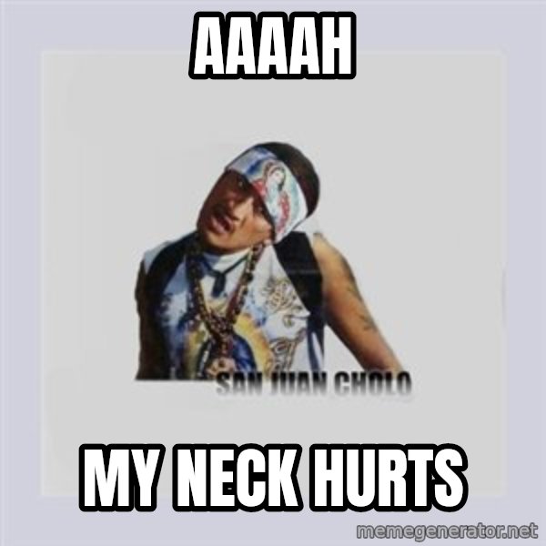 san juan cholo meme: AAAAH / my neck hurts