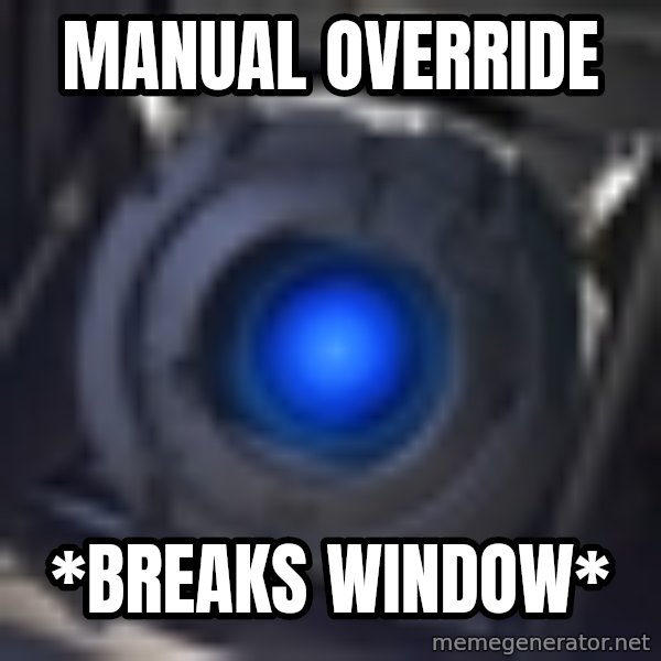 Portal Wheatley meme: Manual override / *breaks window*