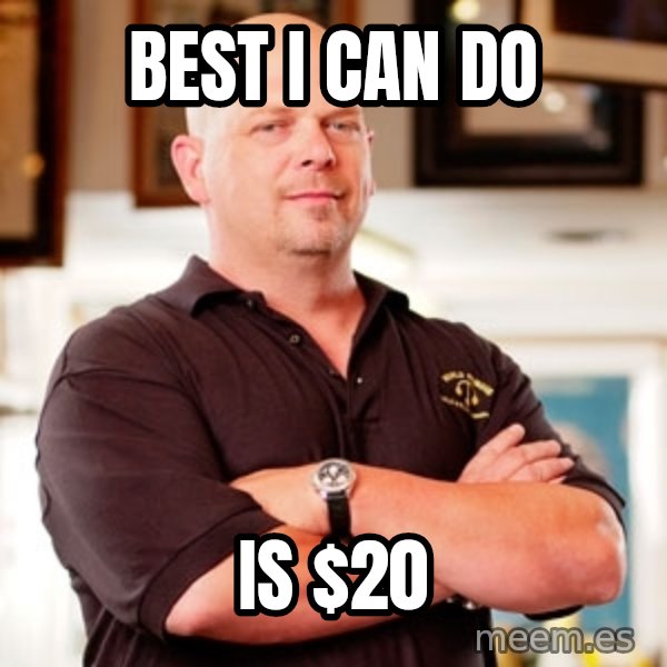 Pawn Stars Rick meme: Best I cAn Do / Is $20